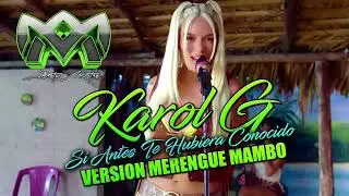 Karol G   Si Antes Te Hubiera Conocido   Version Merengue Mambo  DJ ALBERTO MASTER