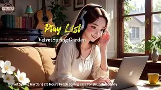 Velvet Spring Garden | 2.5 Hours Fresh Spring Jazz for Brunch & Study 🌸🎸