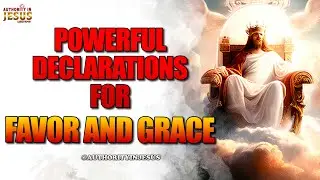 Powerful Declarations For Favor and Grace | Repeat this Prayer by Faith #authorityinjesus