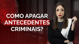 COMO APAGAR ANTECEDENTES CRIMINAIS? Entenda a Reabilita&ccedil;&atilde;o Criminal e o Sigilo Legal
