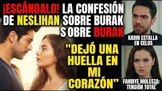 Los comentarios de Neslihan Atag&uuml;l sobre Burak han resurgido: Dej&oacute; una marca en mi coraz&oacute;n