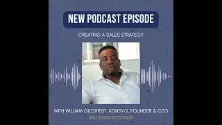 Creating A Sales Strategy: Expanding Your Business Reach With William Gilchrist of Konsyg