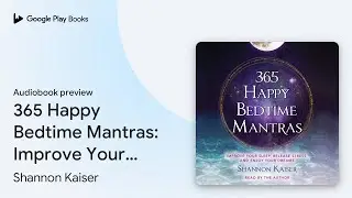 365 Happy Bedtime Mantras: Improve Your Sleep,&hellip; by Shannon Kaiser &middot; Audiobook preview