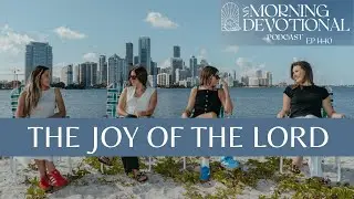 The Joy Of The Lord | My Morning Devotional Episode 1440 | Daily Prayer Podcast