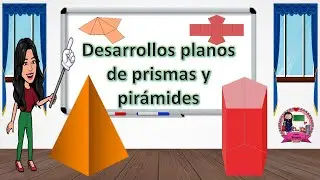 Desarrollo plano de prismas y pir&aacute;mides y sus caracter&iacute;sticas