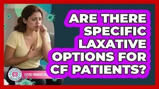 Are There Specific Laxative Options For CF Patients?