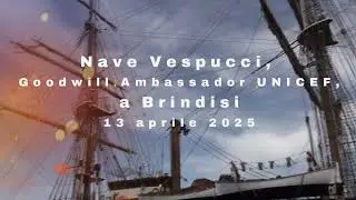 L'Amerigo Vespucci, Goodwill Ambassador di UNICEF, a Brindisi