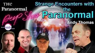 Andy Thomas 'Strange Encounters With The Paranormal '. The Paranormal Peep Show
