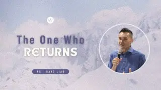 The One Who Returns | Pastor Isaac Liao