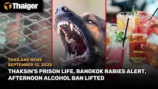 Thailand News: Thaksin's prison life, Bangkok Rabies alert, Afternoon Alcohol ban lifted