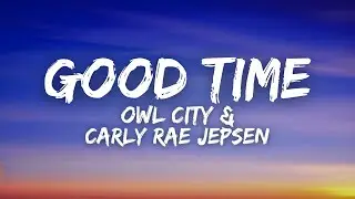 Owl City & Carly Rae Jepsen - Good Time (Lyrics)