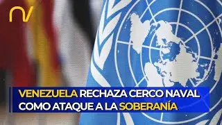 ONU en sesión de emergencia: Venezuela rechaza cerco naval como ataque a la soberanía