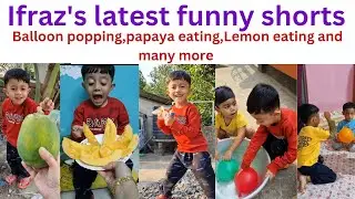 Ifraz's latest funny shorts 🤣 like papaya eating,lemon eating,balloon popping and more #youtubevideo