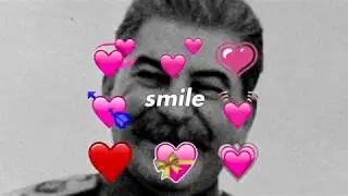 You so precious when you smile (Joseph Stalin Version)