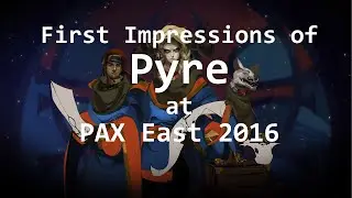 First Impressions of Pyre - PAX East 2016