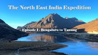 The North East India Expedition - Episode 1 - Bengaluru to Tawang