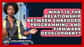 What Is the Relationship Between Embedded Programming and Firmware Development?