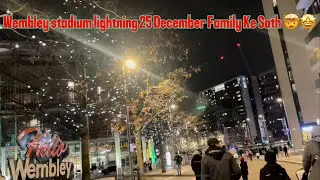 Wembley Stadium 25 December LightingDecoration||With Gujrati Family🤩🤯#london#light#vlog#gujju