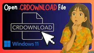How To Open A CRDOWNLOAD File On Windows 11 - GUIDE