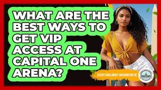 What Are The Best Ways To Get VIP Access At Capital One Arena? - Everything About Washington DC