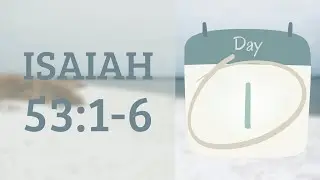 Week 1, Day 1: Isaiah 53:1-6