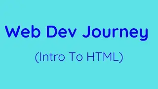 Web Dev Journey (Intro To HTML)