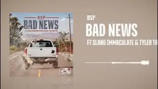 B S P - Bad News ft Slang Immaculate and Tyler the Artist