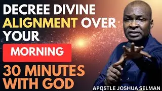 D&Eacute;CRET D'ALIGNEMENT DIVIN POUR VOTRE MATIN&Eacute;E | AP&Ocirc;TRE JOSHUA SELMAN