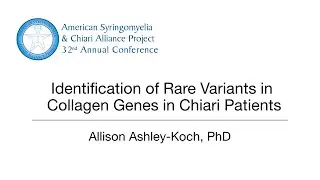 Identification of Rare Variants in Collagen Genes in Chiari Patients by Allison Ashley Koch, PhD