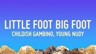 Childish Gambino - Little Foot Big Foot (Lyrics) ft. Young Nudy
