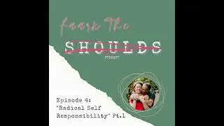 Radical Self Responsibility; Pt 1
