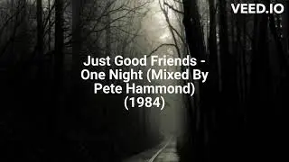 Just Good Friends - One Night (Mixed By Pete Hammond) (1984)