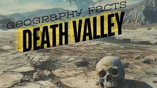 Death Valley: Extreme Geography Facts You Need to Know