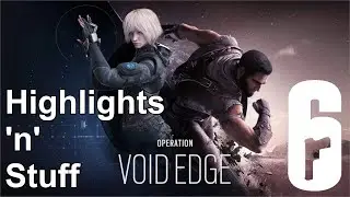 Highlights 'n' Stuff - Rainbow Six Siege Operation Void Edge
