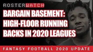 Fantasy Football 2020 - Bargain Basement: High-Floor Running Backs in 2020 Leagues - RosterWatch