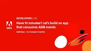 Adobe Developers Live | Have 10 minutes? Lets build an app that consumes AEM events