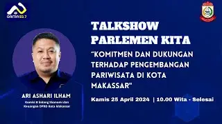 PARLEMEN KITA - ARI ASHARI ILHAM (KOMISI B DPRD KOTA MAKASSAR)