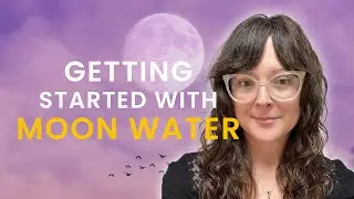 Intro to Moon Water | Making Moon Water | New Science Behind Moon Water | Benefits of Moon Water