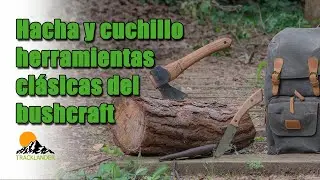 Hacha y cuchillo: las herramientas más clásicas del bushcraft