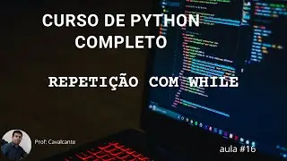 Python completo - #16 - Repetição com WHILE