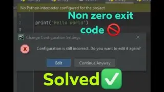 No python interpreter configured for the project || Non zero exit code pycharm problem  [Solved] .