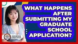 What Happens After Submitting My Graduate School Application?
