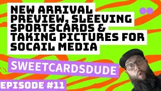 Episode 11-New Arrivals, Sleeving #sportscards and taking Photos for Social Media