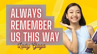 Always Remember Us This Way - Lady Gaga - Học Tiếng Anh Qua Bài Hát | KISS English