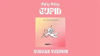 Cupid (피프티피프티) - Fifty Fifty (korean ver.)