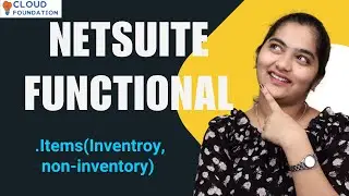 Netsuite functional  Items (Inventroy, non inventory) | Netsuite functional | CloudFoundation