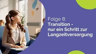 Videoplattform Transition - 8. Nur ein Schritt zur Langzeitversorgung