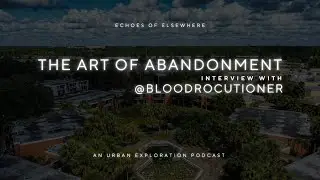 EP. 31 | THE ART OF ABANDONMENT | Interview with @bloodrocutioner
