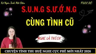 Kể Ngôn Tình Mỗi Đêm : SUNG S.U.Ớ.N.G CÙNG TÌNH CŨ | Mc Thu Huệ  #mcthuhue