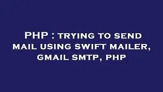 PHP : trying to send mail using swift mailer, gmail smtp, php